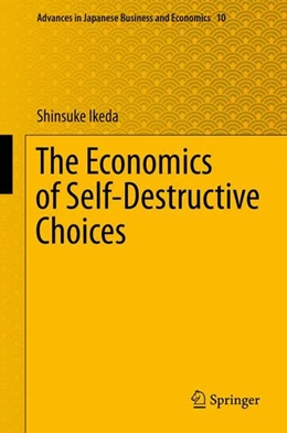 Abbildung von Ikeda | The Economics of Self-Destructive Choices | 1. Auflage | 2016 | beck-shop.de