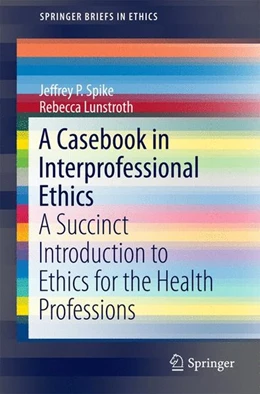 Abbildung von Spike / Lunstroth | A Casebook in Interprofessional Ethics | 1. Auflage | 2016 | beck-shop.de