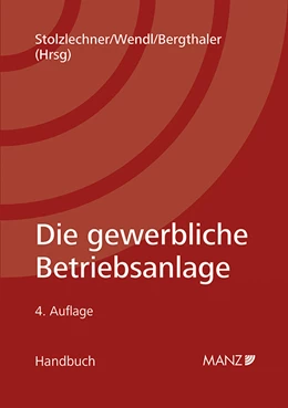 Abbildung von Stolzlechner / Wendl | Die gewerbliche Betriebsanlage | 4. Auflage | 2016 | beck-shop.de