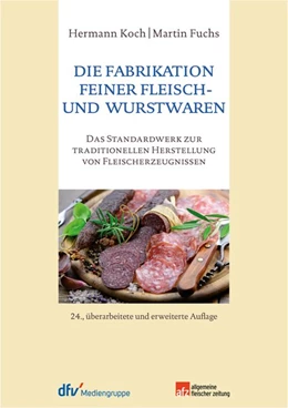 Abbildung von Koch / Fuchs | Die Fabrikation feiner Fleisch- und Wurstwaren | 24. Auflage | 2016 | beck-shop.de