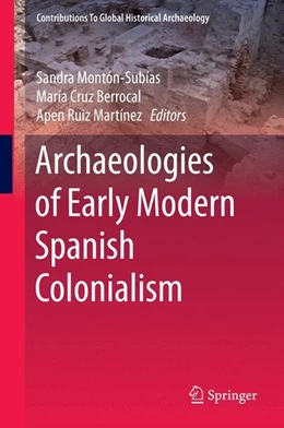 Abbildung von Montón-Subías / Cruz Berrocal | Archaeologies of Early Modern Spanish Colonialism | 1. Auflage | 2016 | beck-shop.de