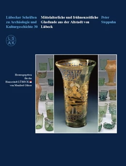 Abbildung von Steppuhn | Mittelalterliche und frühneuzeitliche Glasfunde aus der Altstadt von Lübeck | 1. Auflage | 2016 | beck-shop.de
