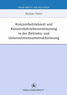 Abbildung von Kiehn | Konzernbetriebsrat und Konzernbetriebsvereinbarung in der Betriebs- und Unternehmensumstrukturierung | 1. Auflage | 2016 | beck-shop.de