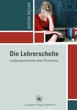 Abbildung von Keller | Die Lehrerschelte | 1. Auflage | 2016 | beck-shop.de