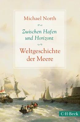 Abbildung von North, Michael | Zwischen Hafen und Horizont | 1. Auflage | 2016 | 6252 | beck-shop.de