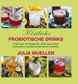 Abbildung von Mueller | Köstliche Probiotische Drinks | 1. Auflage | 2016 | beck-shop.de
