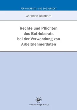 Abbildung von Reinhard | Rechte und Pflichten des Betriebsrats bei der Verwendung von Arbeitnehmerdaten | 1. Auflage | 2016 | beck-shop.de