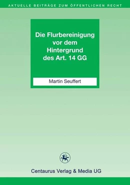 Abbildung von Seuffert | Die Flurbereinigung vor dem Hintergrund des Art. 14 GG | 1. Auflage | 2016 | beck-shop.de