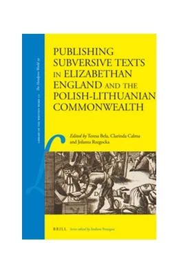 Abbildung von Bela / Calma | Publishing Subversive Texts in Elizabethan England and the Polish-Lithuanian Commonwealth | 1. Auflage | 2016 | 52 | beck-shop.de