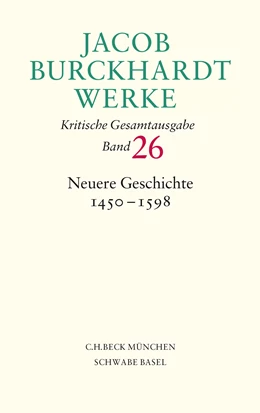 Abbildung von Burckhardt, Jacob | Jacob Burckhardt Werke, Band 26: Neuere Geschichte 1450-1598 | 1. Auflage | 2016 | beck-shop.de