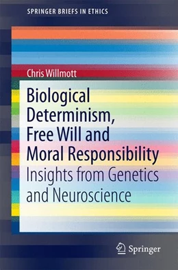 Abbildung von Willmott | Biological Determinism, Free Will and Moral Responsibility | 1. Auflage | 2016 | beck-shop.de