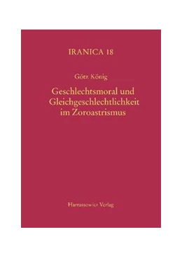 Abbildung von König | Geschlechtsmoral und Gleichgeschlechtlichkeit im Zoroastrismus | 1. Auflage | 2014 | beck-shop.de