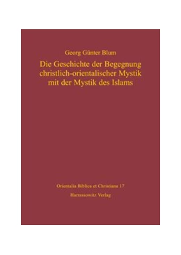 Abbildung von Blum | Die Geschichte der Begegnung christlich-orientalischer Mystik mit der Mystik des Islams | 1. Auflage | 2014 | beck-shop.de