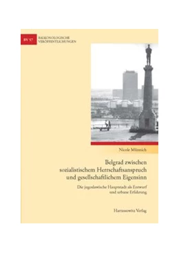 Abbildung von Münnich | Belgrad zwischen sozialistischem Herrschaftsanspruch und gesellschaftlichem Eigensinn | 1. Auflage | 2014 | beck-shop.de