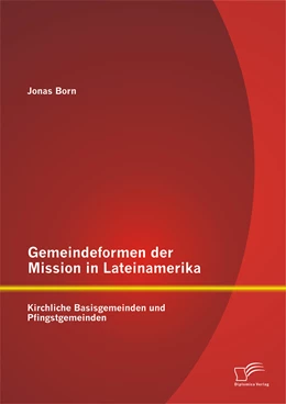 Abbildung von Born | Gemeindeformen der Mission in Lateinamerika: Kirchliche Basisgemeinden und Pfingstgemeinden | 1. Auflage | 2015 | beck-shop.de