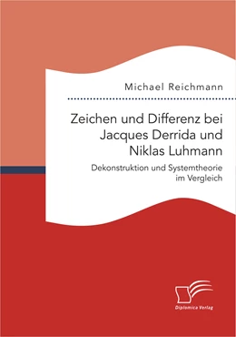 Abbildung von Reichmann | Zeichen und Differenz bei Jacques Derrida und Niklas Luhmann: Dekonstruktion und Systemtheorie im Vergleich | 1. Auflage | 2016 | beck-shop.de