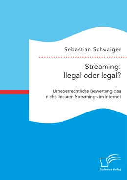 Abbildung von Schwaiger | Streaming: illegal oder legal? Urheberrechtliche Bewertung des nicht-linearen Streamings im Internet | 1. Auflage | 2015 | beck-shop.de