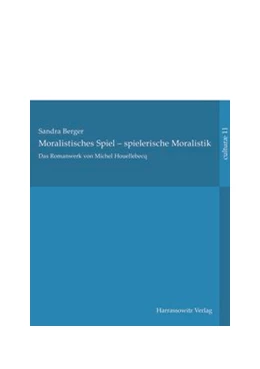 Abbildung von Berger | Das Romanwerk von Michel Houellebecq: moralistisches Spiel - spielerische Moralistik | 1. Auflage | 2015 | beck-shop.de