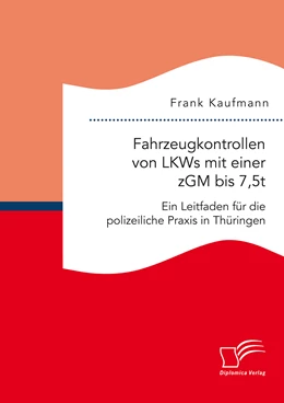 Abbildung von Kaufmann | Fahrzeugkontrollen von LKWs mit einer zGM bis 7,5t: Ein Leitfaden für die polizeiliche Praxis in Thüringen | 1. Auflage | 2016 | beck-shop.de