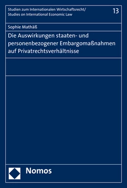 Abbildung von Mathäß | Die Auswirkungen staaten- und personenbezogener Embargomaßnahmen auf Privatrechtsverhältnisse | 1. Auflage | 2016 | Band 16 | beck-shop.de