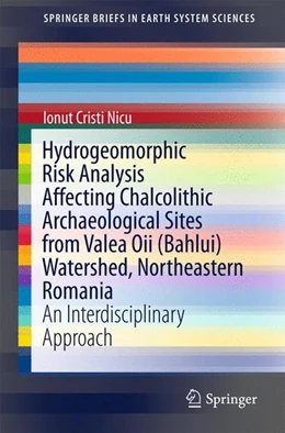 Abbildung von Nicu | Hydrogeomorphic Risk Analysis Affecting Chalcolithic Archaeological Sites from Valea Oii (Bahlui) Watershed, Northeastern Romania | 1. Auflage | 2016 | beck-shop.de