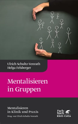 Abbildung von Schultz-Venrath / Felsberger | Mentalisieren in Gruppen (Mentalisieren in Klinik und Praxis, Bd. 1) | 2. Auflage | 2016 | beck-shop.de