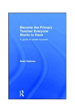 Abbildung von Delaney | Become the Primary Teacher Everyone Wants to Have | 1. Auflage | 2016 | beck-shop.de