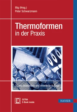 Abbildung von Illig (Hrsg.) / Schwarzmann | Thermoformen in der Praxis | 3. Auflage | 2016 | beck-shop.de