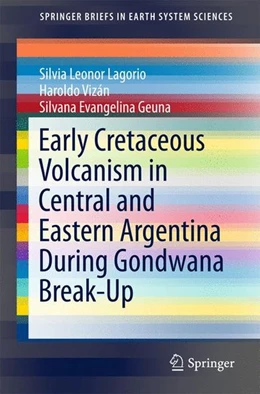 Abbildung von Lagorio / Vizán | Early Cretaceous Volcanism in Central and Eastern Argentina During Gondwana Break-Up | 1. Auflage | 2016 | beck-shop.de