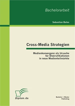 Abbildung von Bales | Cross-Media Strategien: Medienkonvergenz als Ursache für Diversifikationen in neue Medienteilmärkte | 1. Auflage | 2012 | beck-shop.de