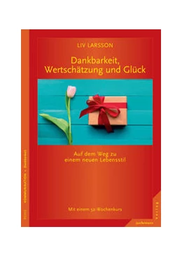 Abbildung von Larsson | Dankbarkeit, Wertschätzung und Glück | 1. Auflage | 2016 | beck-shop.de