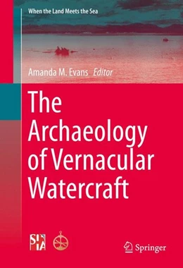Abbildung von Evans | The Archaeology of Vernacular Watercraft | 1. Auflage | 2016 | beck-shop.de