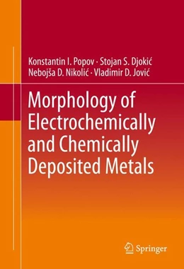 Abbildung von Popov / Djokic´ | Morphology of Electrochemically and Chemically Deposited Metals | 1. Auflage | 2016 | beck-shop.de