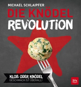 Abbildung von Schlaipfer | Die Knödel-Revolution | 1. Auflage | 2016 | beck-shop.de