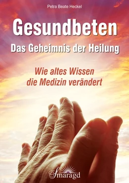 Abbildung von Heckel | Gesundbeten - Das Geheimnis der Heilung | 1. Auflage | 2016 | beck-shop.de
