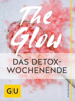 Abbildung von Bechloch | The Glow - Das Detox-Wochenende | 1. Auflage | 2016 | beck-shop.de
