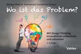Abbildung von Blatt / Sauvonnet | Wo ist das Problem? - Mit Design Thinking Innovationen entwickeln und umsetzen | 2., komplett überarbeitete Auflage | 2017 | beck-shop.de