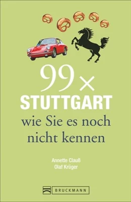 Abbildung von Clauß / Krüger | 99 x Stuttgart wie Sie es noch nicht kennen | 1. Auflage | 2016 | beck-shop.de