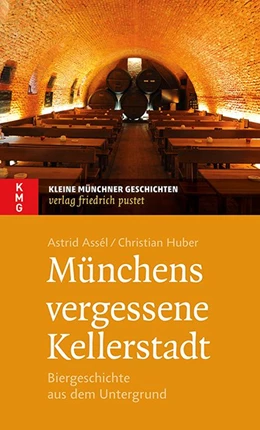 Abbildung von Assél / Huber | Münchens vergessene Kellerstadt | 1. Auflage | 2016 | beck-shop.de