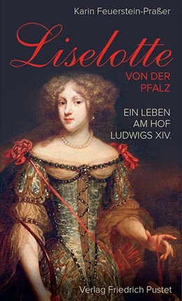 Abbildung von Feuerstein-Praßer | Liselotte von der Pfalz | 3. Auflage | 2023 | beck-shop.de