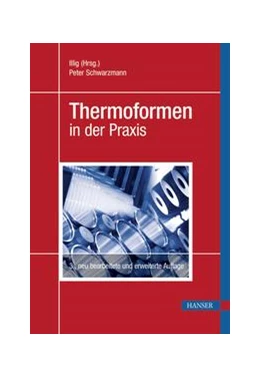 Abbildung von Schwarzmann / Illig (Hrsg. | Thermoformen in der Praxis | 3. Auflage | 2016 | beck-shop.de