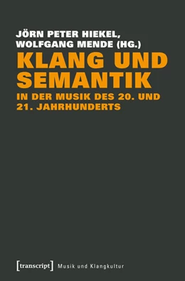 Abbildung von Hiekel / Mende | Klang und Semantik in der Musik des 20. und 21. Jahrhunderts | 1. Auflage | 2018 | beck-shop.de