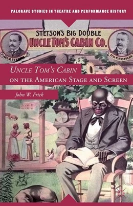 Abbildung von Frick | Uncle Tom's Cabin on the American Stage and Screen | 1. Auflage | 2016 | beck-shop.de