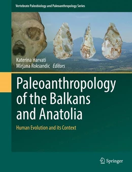 Abbildung von Harvati / Roksandic | Paleoanthropology of the Balkans and Anatolia | 1. Auflage | 2017 | beck-shop.de
