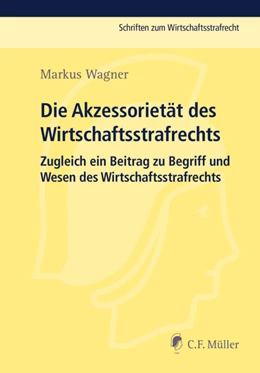 Abbildung von Wagner | Die Akzessorietät des Wirtschaftsstrafrechts | 1. Auflage | 2016 | beck-shop.de