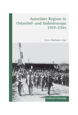 Abbildung von Oberländer / Sundhaussen | Autoritäre Regime in Ostmittel- und Südosteuropa 1919–1944 | 2. Auflage | 2017 | beck-shop.de