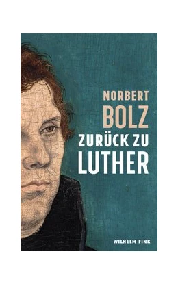 Abbildung von Bolz | Zurück zu Luther | 1. Auflage | 2016 | beck-shop.de