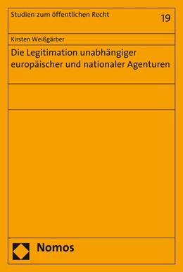 Abbildung von Weißgärber | Die Legitimation unabhängiger europäischer und nationaler Agenturen | 1. Auflage | 2016 | 19 | beck-shop.de