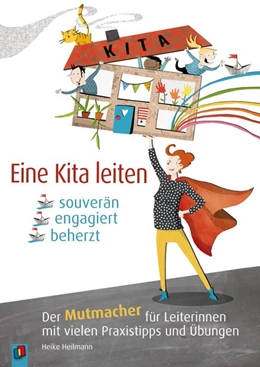 Abbildung von Heilmann | Eine Kita leiten - souverän, engagiert, beherzt | 1. Auflage | 2016 | beck-shop.de