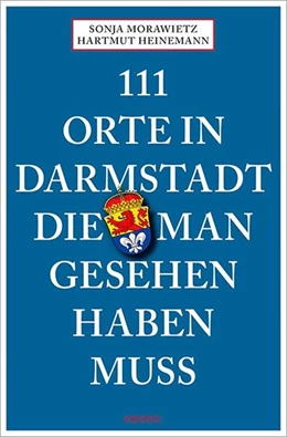Abbildung von Morawietz / Heinemann | 111 Orte in Darmstadt, die man gesehen haben muss | 1. Auflage | 2016 | beck-shop.de
